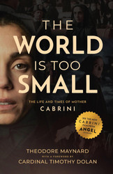 The World Is Too Small: The Life and Times of Mother Cabrini