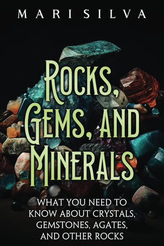 Rocks Gems and Minerals: What You Need to Know about Crystals