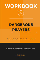 Workbook for Dangerous Prayers: Because Following Jesus Was Never