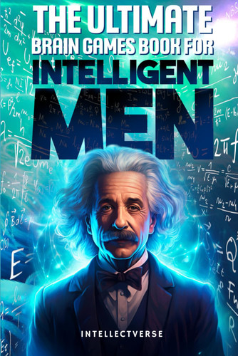 The Ultimate Brain Games Book for Intelligent Men: Puzzles Crosswords