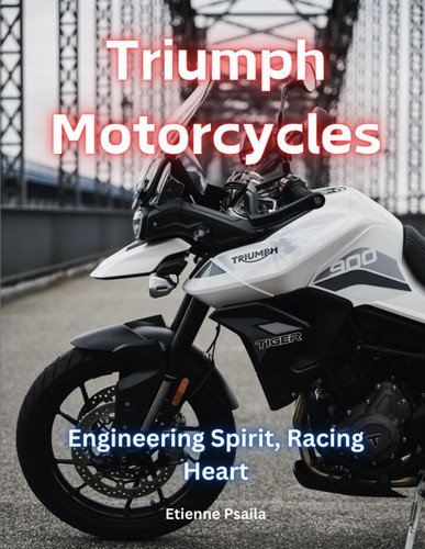 Triumph Motorcycles: Engineering Spirit Racing Heart