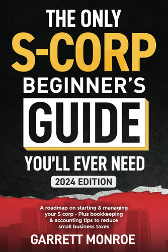 The Only S-Corp Beginner's Guide You'll Ever Need