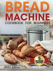 Bread Machine Cookbook for Beginners