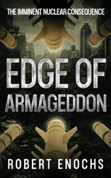 Edge of Armageddon: The Imminent Nuclear Consequence