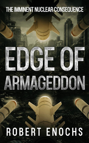 Edge of Armageddon: The Imminent Nuclear Consequence