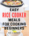 Easy Rice Cooker Meals For Cooking Beginners