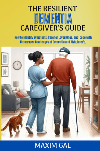 The Resilient Dementia Caregiver's Guide