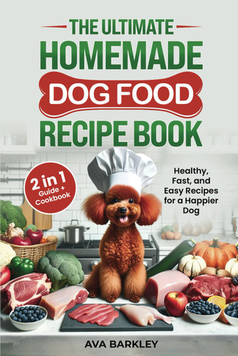 The Ultimate Homemade Dog Food Recipe Book