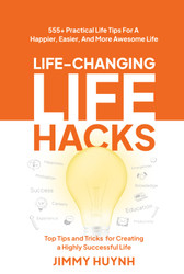 Life-Changing Life Hacks: Top Tips and Tricks for Creating a Highly