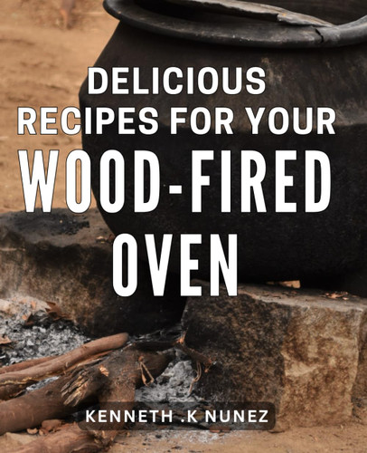 Delicious Recipes For Your Wood-Fired Oven