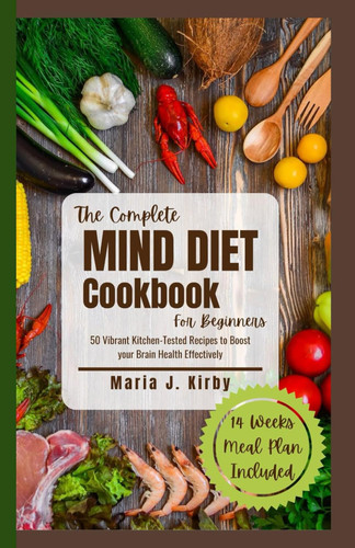 The Complete Mind Diet Cookbook For Beginners: 50 Vibrant