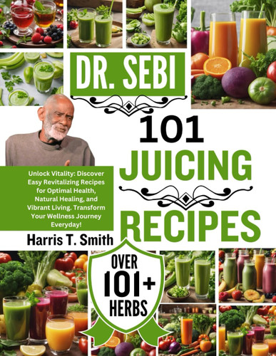 DR. SEBI 101 JUICING RECIPES