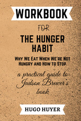workbook for the hunger habit: A practical guide to Judson Brewer's