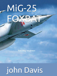 MiG-25 FOXBAT (Amazing Airplanes)