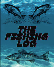 The Fishing Log: A Comprehensive Fishing Journal for Recording Catch