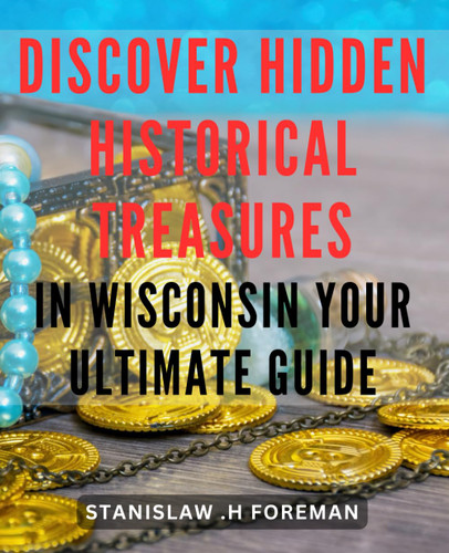 Discover Hidden Historical Treasures in Wisconsin