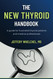 The New Thyroid Handbook: A guide for frustrated thyroid patients and