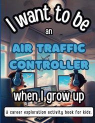 I Want To Be An Air Traffic Controller When I Grow Up: A career