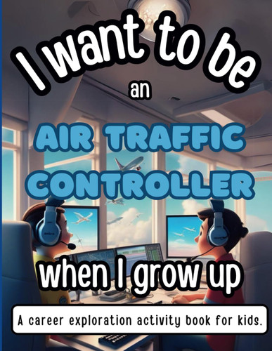 I Want To Be An Air Traffic Controller When I Grow Up: A career