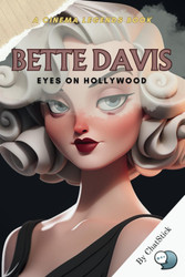 Bette Davis: Eyes on Hollywood: Unveiling the Legend: The Journey