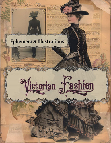 Victorian Fashion: Ephemera & Illustrations