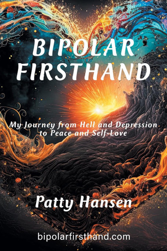 Bipolar Firsthand: My Journey From Hell and Depression to Peace and