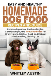 Easy and Healthy Homemade Dog Food Recipes and Guide