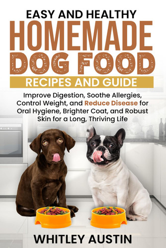 Easy and Healthy Homemade Dog Food Recipes and Guide