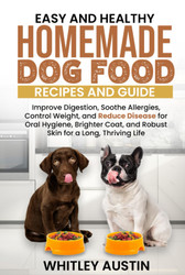 Easy and Healthy Homemade Dog Food Recipes and Guide