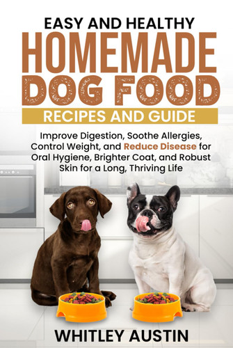 Easy and Healthy Homemade Dog Food Recipes and Guide