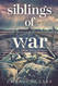 Siblings of War: A Captivating Family Survival WW2 Novel Based on a