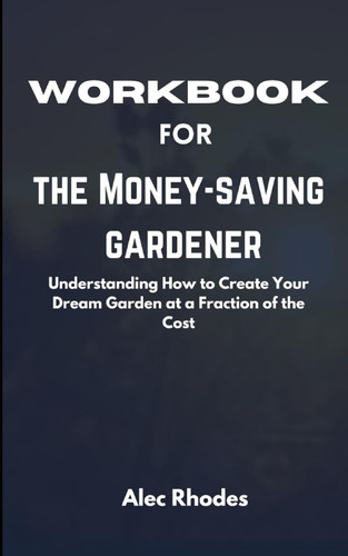 Workbook for The Money-Saving Gardener by Anya Lautenbach