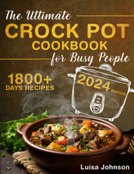The Ultimate Crock Pot Cookbook for Busy People