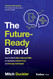 The Future-Ready Brand: How the World's Most Influential CMOs are