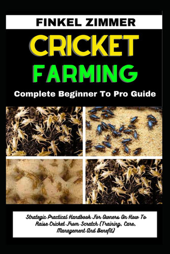 Cricket Farming: Complete Beginner to Pro Guide: Strategic Practical