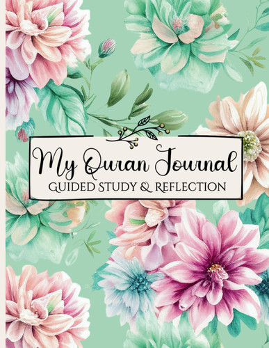 My Quran Journal: Guided Study & Reflection- Empower Your Faith with