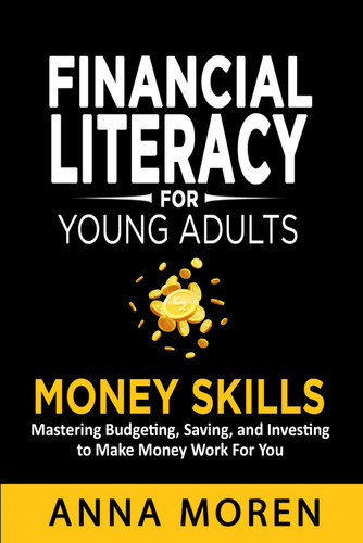 Financial Literacy for Young Adults ' Money Skills: Mastering