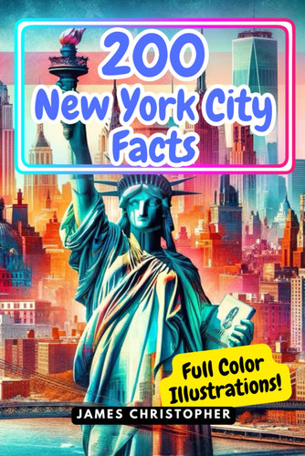200 Facts About New York City: A Comprehensive Fact Guide to NYC for
