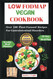 Low Fodmap Vegan Cookbook: Over 100 Plant-Focused Recipes for