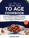 The How Not to Age Cookbook: Science-Backed Recipes Inspired by Dr.