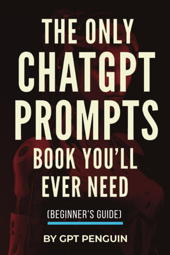 The Only ChatGPT Prompts Book You'll Ever Need