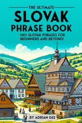 The Ultimate Slovak Phrase Book: 1001 Slovak Phrases for Beginners