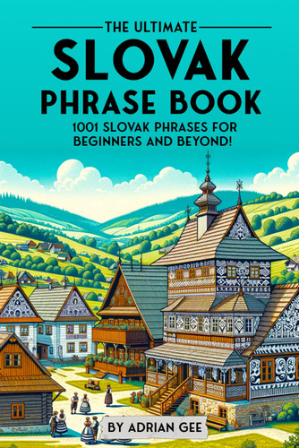 The Ultimate Slovak Phrase Book: 1001 Slovak Phrases for Beginners