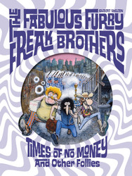 The Fabulous Furry Freak Brothers: Times of No Money And Other Stories