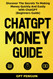 ChatGPT Money Guide: Discover The Secrets to Making Money Quickly and
