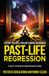 How to do your own guided past-life regression: A Self-Hypnosis