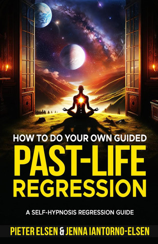How to do your own guided past-life regression: A Self-Hypnosis