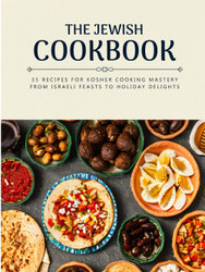 The Jewish Cookbook: 35 Recipes for Kosher Cooking Mastery. From