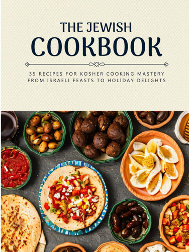The Jewish Cookbook: 35 Recipes for Kosher Cooking Mastery. From