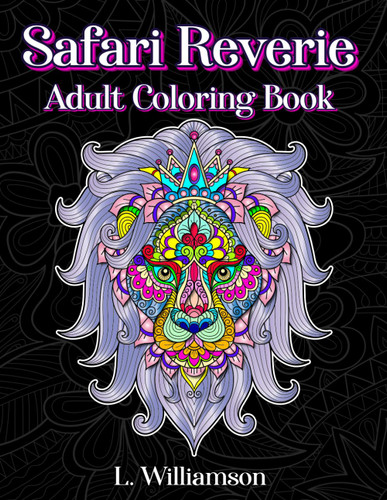 Safari Reverie: Adult Coloring Book with 50 Animal Mandalas Including
